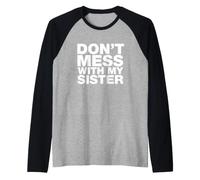 Inscription Amusante « Don't Mess with My Sister » Manche Raglan