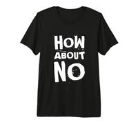 Inscription Amusante « How About No As One of Fun Text Designs » T-Shirt Haut de Gamme