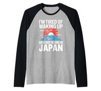 Inscription Amusante : « I Am Fatigué of Waking Up Not Being in Japan » Manche Raglan