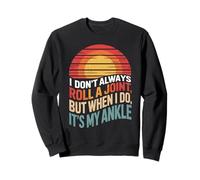 Inscription Amusante « I Dont Always Roll a Joint Its My Ankle Joke » Sweatshirt