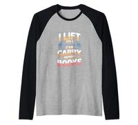 Inscription Amusante « I Lift So I Can Carry More Books » Manche Raglan