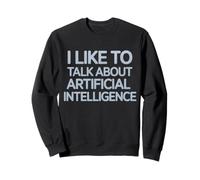 Inscription amusante « I Like To Talk About Artificial Brain » pour femmes et hommes Sweatshirt