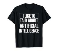 Inscription amusante « I Like To Talk About Artificial Brain » pour femmes et hommes T-Shirt