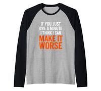 Inscription Amusante : « If You Just Give Minute Think Make Worse » Manche Raglan