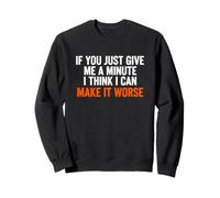 Inscription Amusante : « If You Just Give Minute Think Make Worse » Sweatshirt