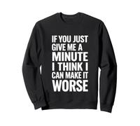 Inscription Amusante : « If You Just Give Minute Think Make Worse » Sweatshirt