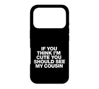 Inscription Amusante : « If You Think Im Cute You Should See My Cousin » Coque pour iPhone 17 Pro
