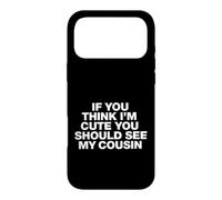Inscription Amusante : « If You Think Im Cute You Should See My Cousin » Coque pour iPhone 17 Pro Max