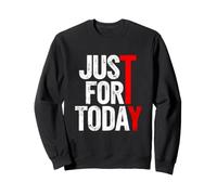 Inscription Amusante « Just for Today » Sweatshirt