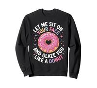 Inscription Amusante « Let Me Sit on Your Face Like a Donut » pour Femmes et Hommes Sweatshirt