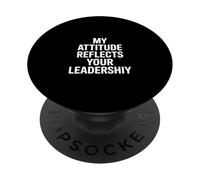 Inscription Amusante « My Attitude Reflects Your Leadership » PopSockets PopGrip Adhésif