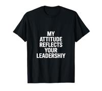 Inscription Amusante « My Attitude Reflects Your Leadership » T-Shirt