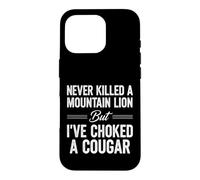 Inscription Amusante : « Never Killed Mountain Lion But Choked Cougar » Coque pour iPhone 16 Pro