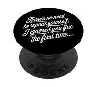 Inscription Amusante « No Need to Repeat Yourself I Ignored You » PopSockets PopGrip Adhésif