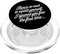 Inscription Amusante « No Need to Repeat Yourself I Ignored You » PopSockets PopGrip pour MagSafe