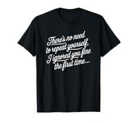 Inscription Amusante « No Need to Repeat Yourself I Ignored You » T-Shirt