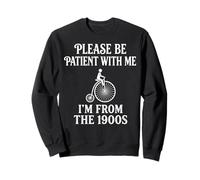 Inscription Amusante « Please Be Patient with Me I'm from The 1900s » Sweatshirt