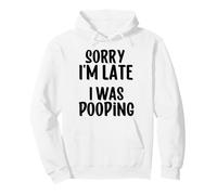 Inscription Amusante « Sorry I'm Late I Was Pooping » Sweat à Capuche