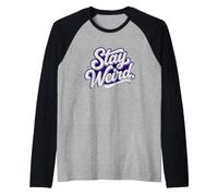 Inscription Amusante « Stay Weird » Célébrez Votre bizarrerie Manche Raglan