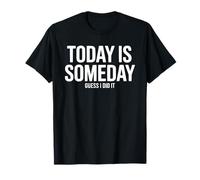Inscription Amusante : « Today is Someday, Guess I Did It » T-Shirt