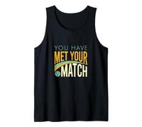 Inscription Amusante « You Have Met Your Match » Débardeur