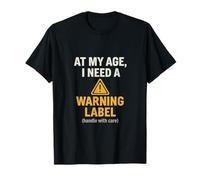 Inscription « At My Age I Need a Warning Label » T-Shirt
