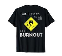 Inscription « But Officer the Sign Said Do a Burnout » sur le dos T-Shirt
