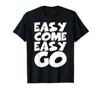 Inscription « Easy Come Easy Go » - Motif drôle T-Shirt