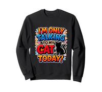 Inscription en Anglais « I'm Only Talking to My Cat Today » Sweatshirt