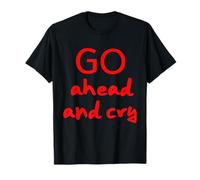 Inscription « Go Ahead and Cry » en Rouge T-Shirt