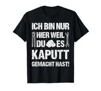 Inscription « Handwerker ich Bin nur Hier Weil du ES kaputt gemacht » T-Shirt