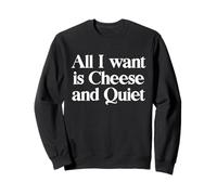 Inscription Humoristique « All I Want is Cheese and Quiet » Sweatshirt