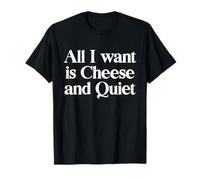 Inscription Humoristique « All I Want is Cheese and Quiet » T-Shirt