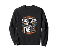 Inscription Humoristique « Architects Do It on The Table » Sweatshirt