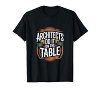 Inscription Humoristique « Architects Do It on The Table » T-Shirt