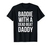 Inscription Humoristique « Bad with a Dead Beat Daddy » T-Shirt