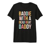 Inscription Humoristique « Baddie with A Dead Beat Daddy » T-Shirt Haut de Gamme