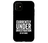 Inscription Humoristique « Currently Under Investigation by My Mom » Coque pour iPhone 11