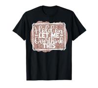 Inscription Humoristique « Hold on Let Me Overthink This » T-Shirt