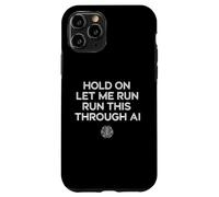 Inscription Humoristique « Hold on Let Me Run It Through AI » Coque pour iPhone 11 Pro