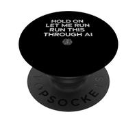 Inscription Humoristique « Hold on Let Me Run It Through AI » PopSockets PopGrip Adhésif