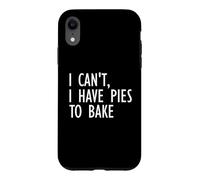 Inscription Humoristique « I Can't I Have pies to Bake » Coque pour iPhone XR