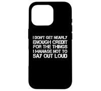 Inscription Humoristique « I Don't Get Nearly Enough Credit » Coque pour iPhone 16 Pro