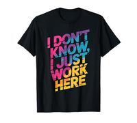 Inscription Humoristique « I Don't Know I Just Work Here » T-Shirt