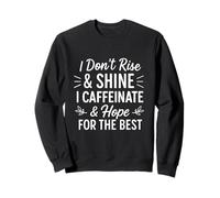 Inscription Humoristique « I Don't Rise and Shine Caffeine » pour Les Amateurs de café Sweatshirt