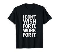 Inscription Humoristique « I Don't Wish for It Work for It » T-Shirt