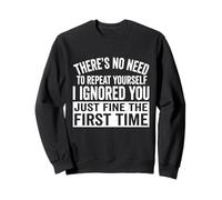 Inscription Humoristique « I Ignored You Just Fine The First Time » Sweatshirt
