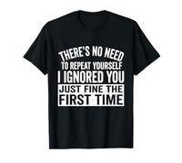 Inscription Humoristique « I Ignored You Just Fine The First Time » T-Shirt
