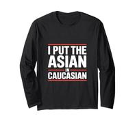 Inscription Humoristique « I Put The Asian in Caucasian » Manche Longue