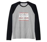 Inscription Humoristique « I Put The Asian in Caucasian » Manche Raglan